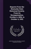 Reports From the Kentucky State Historical Society, From its Reorganization, October 6, 1896, to October 4, 1902