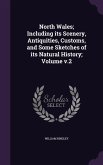 North Wales; Including its Scenery, Antiquities, Customs, and Some Sketches of its Natural History; Volume v.2