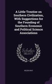 A Little Treatise on Southern Civilization, With Suggestions for the Founding of Southern Economic and Political Science Associations