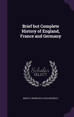 Brief but Complete History of England, France and Germany - Kelly, Mary E