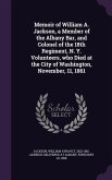 Memoir of William A. Jackson, a Member of the Albany Bar, and Colonel of the 18th Regiment, N. Y. Volunteers, who Died at the City of Washington, November, 11, 1861