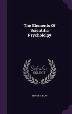 The Elements Of Scientific Psychololgy - Dunlap, Knight