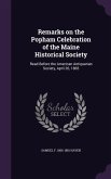 Remarks on the Popham Celebration of the Maine Historical Society: Read Before the American Antiquarian Society, April 26, 1865