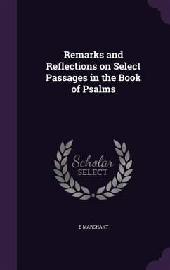 Remarks and Reflections on Select Passages in the Book of Psalms - Marchant, B.