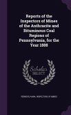 Reports of the Inspectors of Mines of the Anthracite and Bituminous Coal Regions of Pennsylvania, for the Year 1888