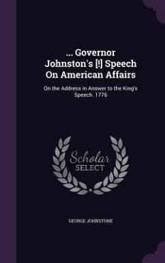 ... Governor Johnston's [!] Speech On American Affairs: On the Address in Answer to the King's Speech. 1776 - Johnstone, George