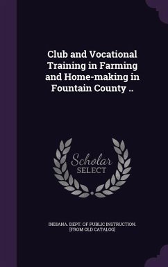 Club and Vocational Training in Farming and Home-making in Fountain County ..