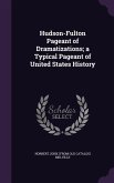 Hudson-Fulton Pageant of Dramatizations; a Typical Pageant of United States History