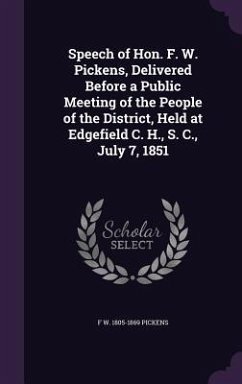 Speech of Hon. F. W. Pickens, Delivered Before a Public Meeting of the People of the District, Held at Edgefield C. H., S. C., July 7, 1851 - Pickens, F. W. 1805-1869