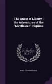 The Quest of Liberty; the Adventures of the &quote;Mayflower&quote; Pilgrims