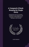 A Compend of Book-Keeping by Single Entry: Designed for the Use of Schools: Containing Forms Adapted to the Business of Retail Merchants, Mechanics,