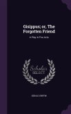 Gisippus; or, The Forgotten Friend: A Play in Five Acts