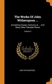 The Works Of John Witherspoon ...: Containing Essays, Sermons, &. ... And Many Other Valuable Pieces; Volume 4
