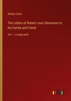 The Letters of Robert Louis Stevenson to his Family and Friend