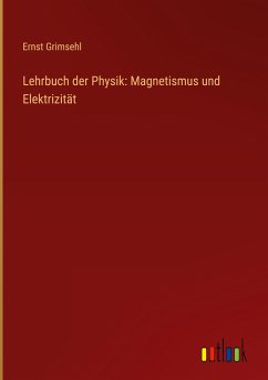 Lehrbuch der Physik: Magnetismus und Elektrizität - Grimsehl, Ernst