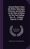 Annual Report Upon the Births, Marriages, Divorces, and Deaths in the State of Maine for the Year Ending Dec. 31, .. Volume Rept.14, Yr.1905