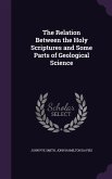 The Relation Between the Holy Scriptures and Some Parts of Geological Science