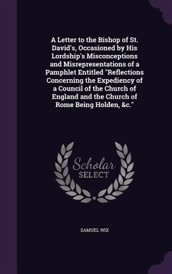 A Letter to the Bishop of St. David's, Occasioned by His Lordship's Misconceptions and Misrepresentations of a Pamphlet Entitled 