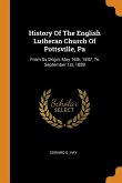 History Of The English Lutheran Church Of Pottsville, Pa: From Its Origin, May 16th, 1847, To September 1st, 1888