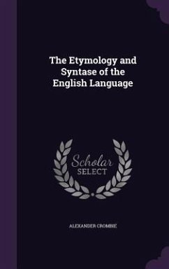 The Etymology and Syntase of the English Language - Crombie, Alexander