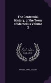 The Centennial History, of the Town of Marcellus Volume 2 The Centennial History, of the Town of Marcellus Volume 2