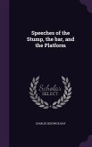 Speeches of the Stump, the bar, and the Platform