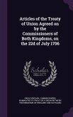 Articles of the Treaty of Union Agreed on by the Commissioners of Both Kingdoms, on the 22d of July 1706