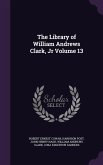 The Library of William Andrews Clark, Jr Volume 13