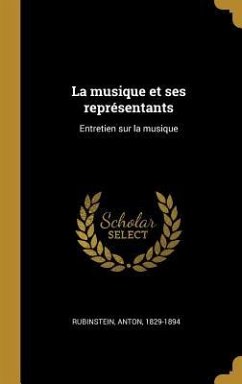 La musique et ses représentants: Entretien sur la musique - Rubinstein, Anton