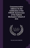 Commemorative Address On the Celebration of the Fiftieth Anniversary of the Sydney Mechanics' School of Arts