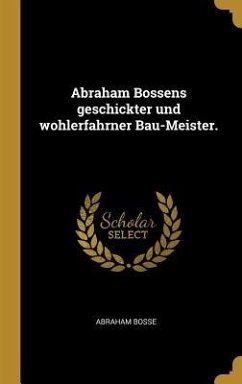 Abraham Bossens geschickter und wohlerfahrner Bau-Meister. - Bosse, Abraham