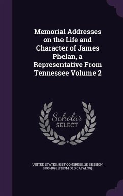 Memorial Addresses on the Life and Character of James Phelan, a Representative From Tennessee Volume 2