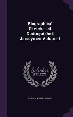 Biographical Sketches of Distinguished Jerseymen Volume 1 - Arnold, Samuel George