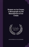 Kramer on ice Cream; a Monograph on the Manufacture of ice Cream