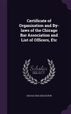 Certificate of Organization and By-laws of the Chicago Bar Association and List of Officers, Etc