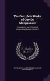 The Complete Works of Guy De Maupassant: Translations and Critical and Interpretative Essays, Volume 1