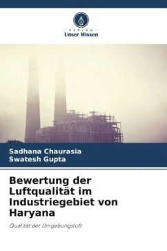 Bewertung der Luftqualität im Industriegebiet von Haryana - Chaurasia, Sadhana;Gupta, Swatesh