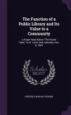 The Function of a Public Library and Its Value to a Community: A Paper Read Before The Round Table, at St. Louis Club, Saturday, Nov. 8, 1884