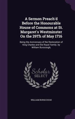 A Sermon Preach'd Before the Honourable House of Commons at St. Margaret's Westminster On the 29Th of May 1716 - Burscough, William