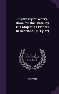 Inventary of Worke Done for the State, by His Majesties Printer in Scotland (E. Tyler) - Tyler, Evan