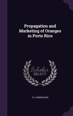 Propagation and Marketing of Oranges in Porto Rico - Henricksen, H. C.