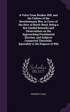 A Voice From Bunker-Hill, and the Fathers of the Revolutionary War, in Favor of the Hero of North-Bend, Being a few Candid Remarks and Observations on - Dana, Edmund P.