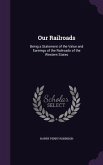 Our Railroads: Being a Statement of the Value and Earnings of the Railroads of the Western States