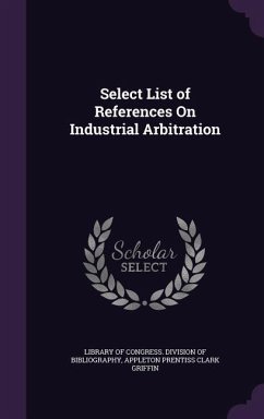 Select List of References On Industrial Arbitration - Griffin, Appleton Prentiss Clark