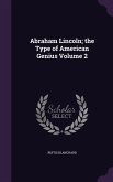 Abraham Lincoln; the Type of American Genius Volume 2