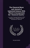 The Chemical News and Journal of Industrial Science; With Which Is Incorporated the "chemical Gazette."