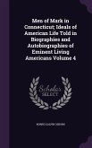 Men of Mark in Connecticut; Ideals of American Life Told in Biographies and Autobiographies of Eminent Living Americans Volume 4