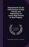 Requirements for the Classification of High Schools and Regulations for Junior High Schools in West Virginia