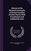 History of the National Associatin of Dental Faculties (United States) With Constitution and Codified By-laws