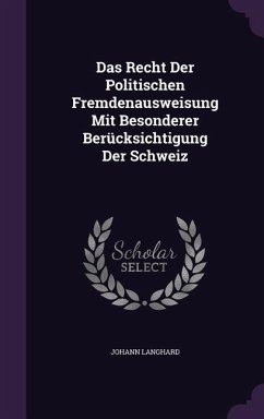 Das Recht Der Politischen Fremdenausweisung Mit Besonderer Berücksichtigung Der Schweiz - Langhard, Johann